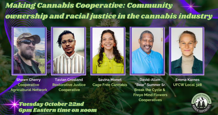 A photo of a cannabis bud growing and five headshots of panel presenters who are diverse in race, color, gender expression. Text that reads making cannabis cooperative: comuity ownership and racial justice in the cannabis industry, united states federation of worker cooperatives